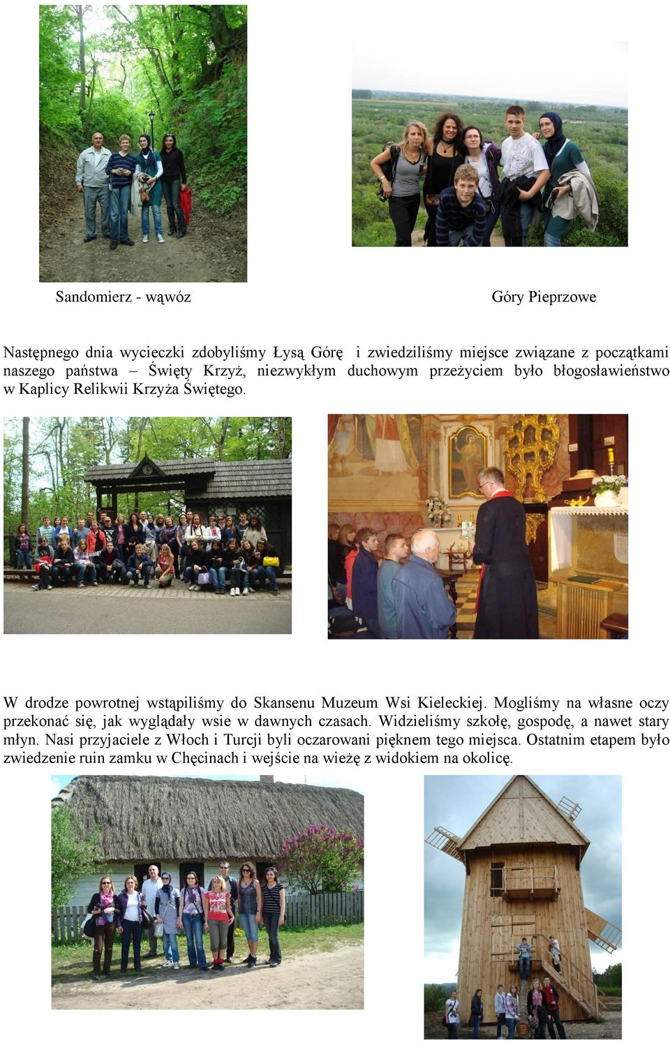 W drodze powrotnej wstąpiliśmy do Skansenu Muzeum Wsi Kieleckiej. Mogliśmy na własne oczy przekonać się, jak wyglądały wsie w dawnych czasach.