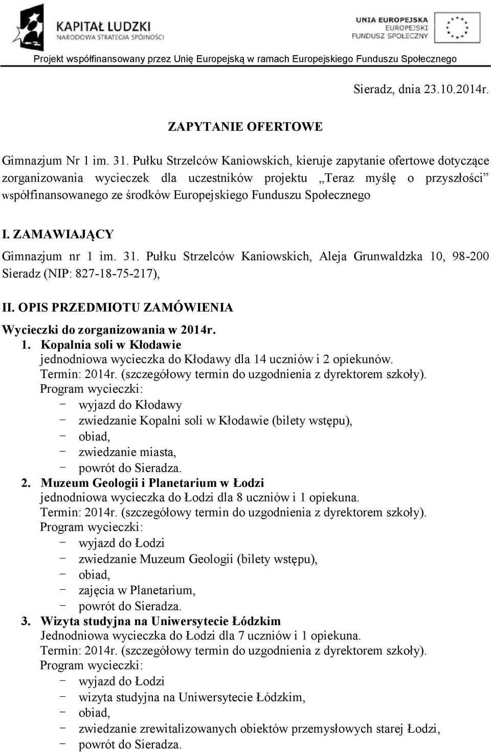 Społecznego I. ZAMAWIAJĄCY Gimnazjum nr 1 im. 31. Pułku Strzelców Kaniowskich, Aleja Grunwaldzka 10, 98-200 Sieradz (NIP: 827-18-75-217), II.