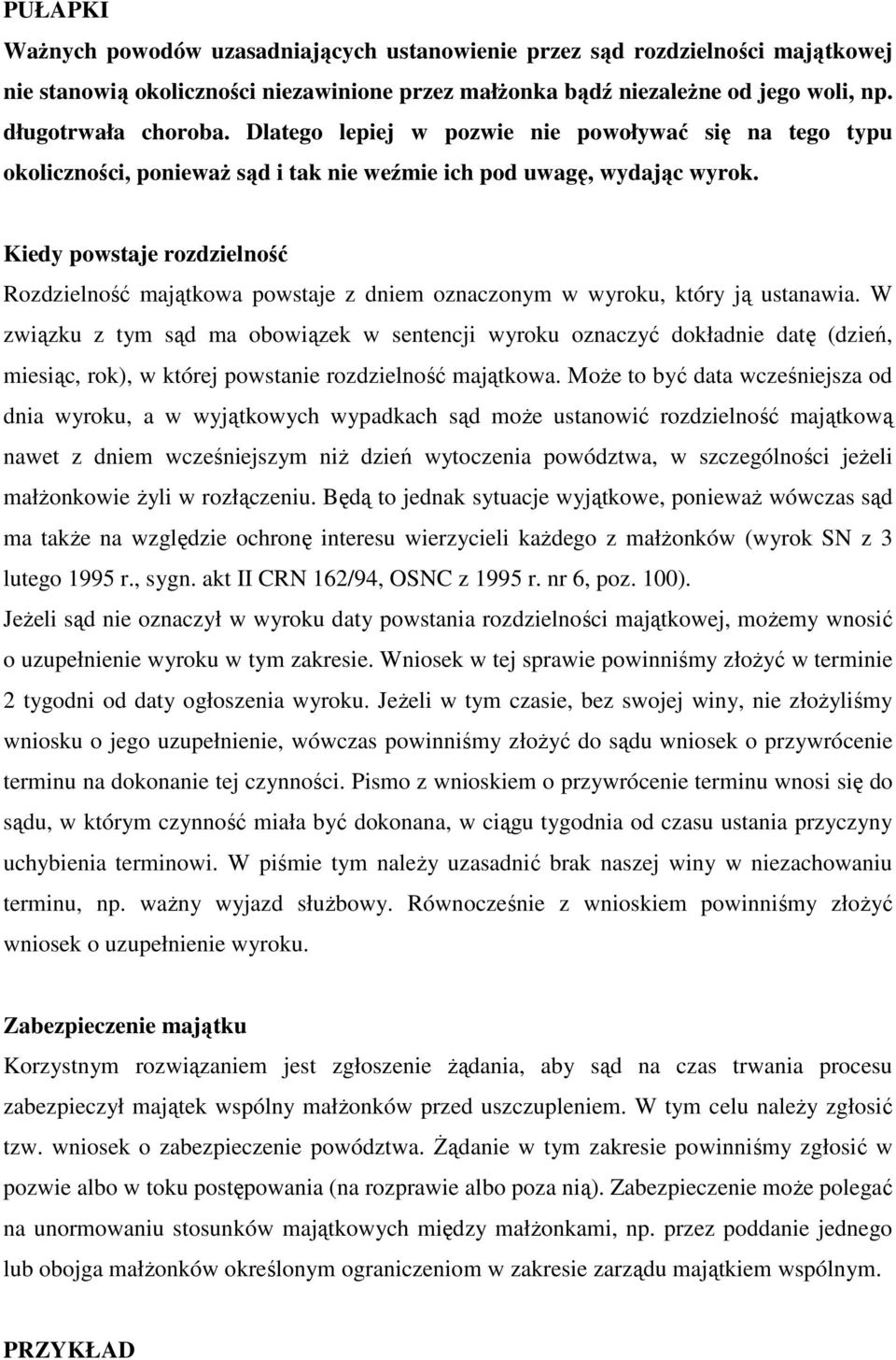 Kiedy powstaje rozdzielność Rozdzielność majątkowa powstaje z dniem oznaczonym w wyroku, który ją ustanawia.