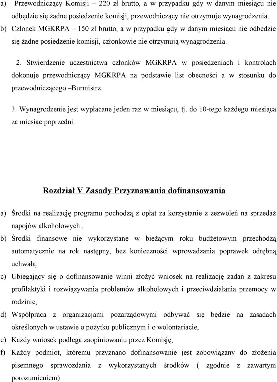 Stwierdzenie uczestnictwa członków MGKRPA w posiedzeniach i kontrolach dokonuje przewodniczący MGKRPA na podstawie list obecności a w stosunku do przewodniczącego Burmistrz. 3.