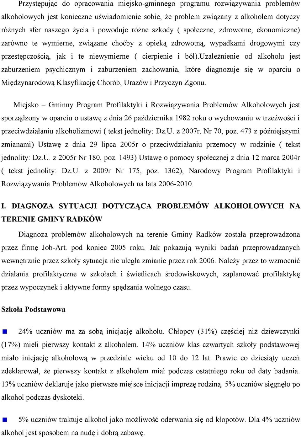 uzależnienie od alkoholu jest zaburzeniem psychicznym i zaburzeniem zachowania, które diagnozuje się w oparciu o Międzynarodową Klasyfikację Chorób, Urazów i Przyczyn Zgonu.