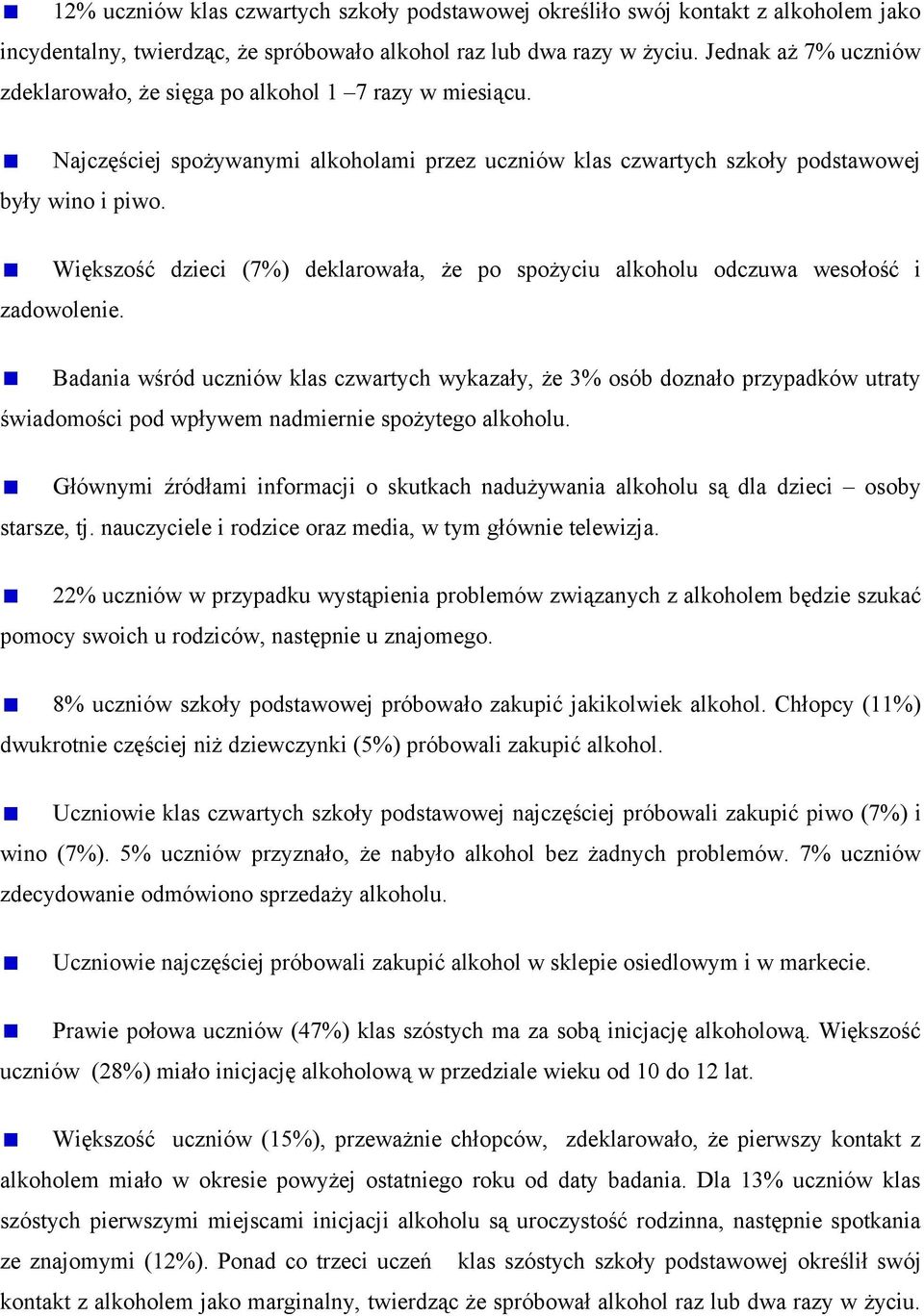 Większość dzieci (7%) deklarowała, że po spożyciu alkoholu odczuwa wesołość i zadowolenie.