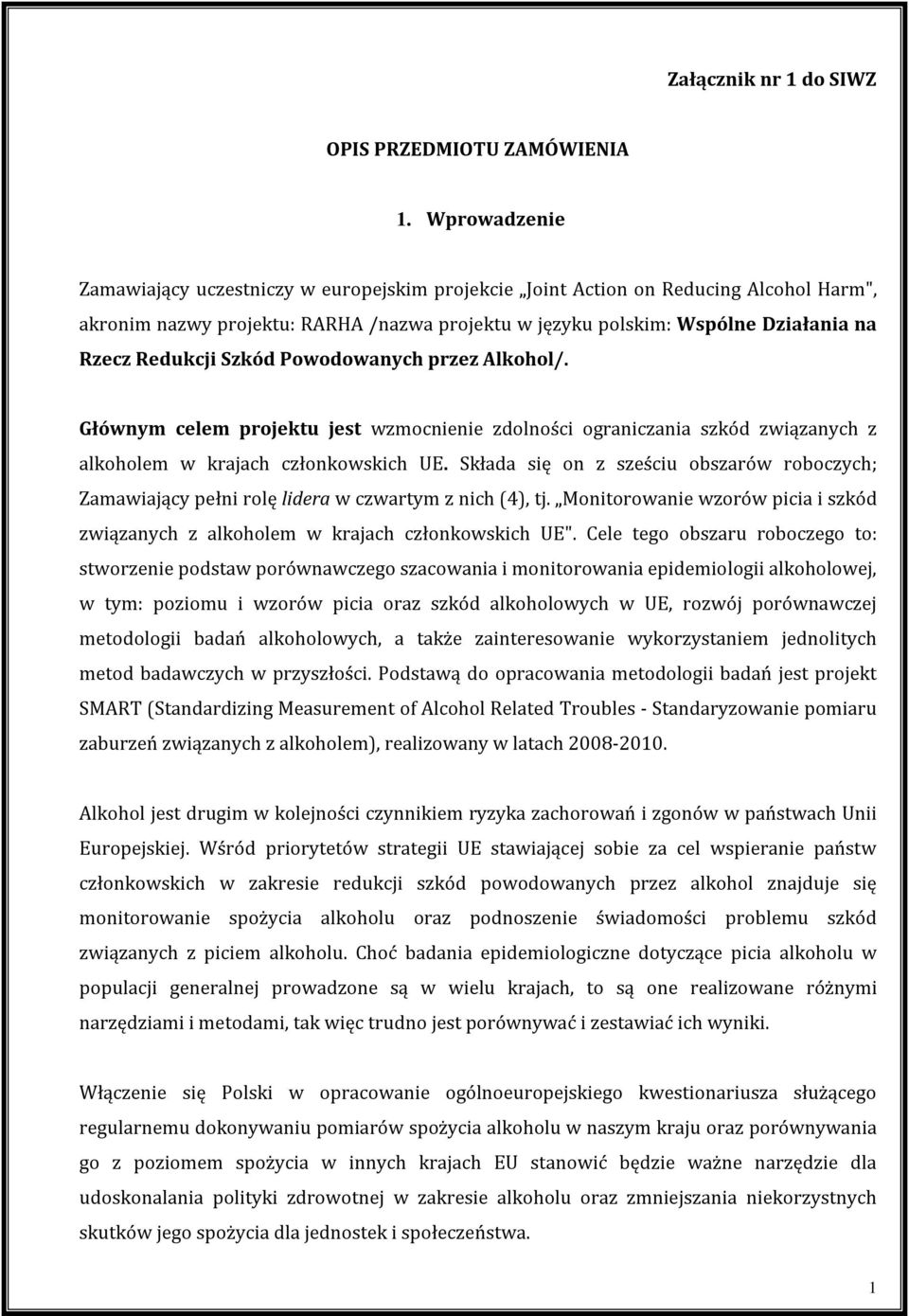 Redukcji Szkód Powodowanych przez Alkohol/. Głównym celem projektu jest wzmocnienie zdolności ograniczania szkód związanych z alkoholem w krajach członkowskich UE.