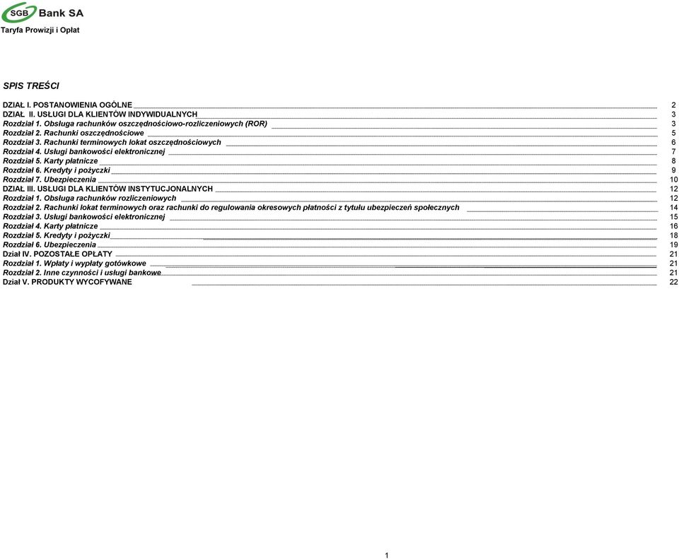 Kredyty i pożyczki 9 Rozdział 7. Ubezpieczenia 10 DZIAŁ III. USŁUGI DLA KLIENTÓW INSTYTUCJONALNYCH 12 Rozdział 1. Obsługa rachunków rozliczeniowych 12 Rozdział 2.