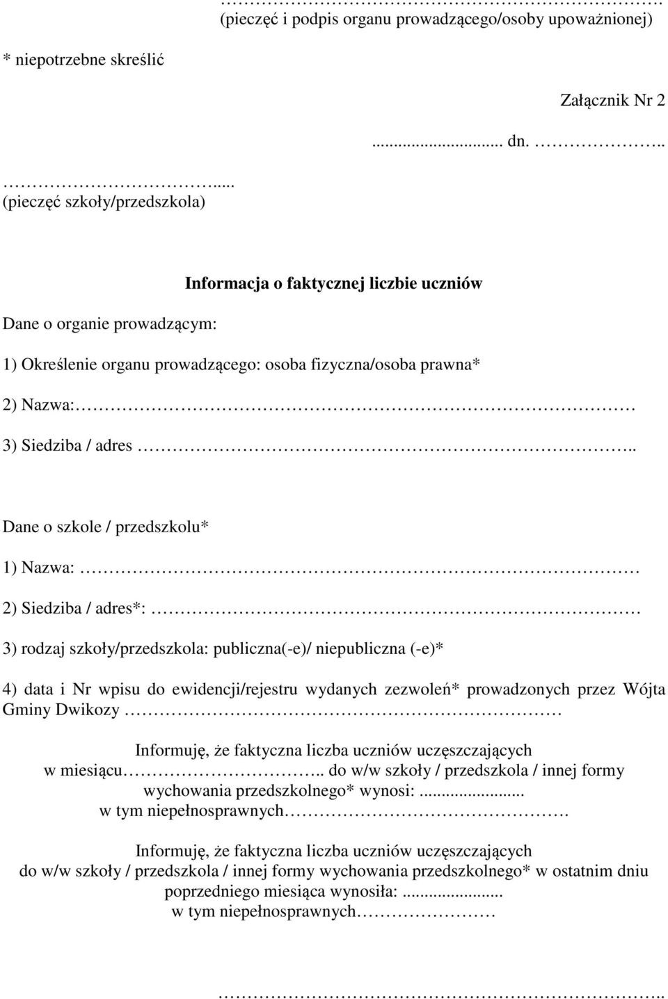 . Dane o szkole / przedszkolu* 1) Nazwa: 2) Siedziba / adres*: 3) rodzaj szkoły/przedszkola: publiczna(-e)/ niepubliczna (-e)* 4) data i Nr wpisu do ewidencji/rejestru wydanych zezwoleń* prowadzonych