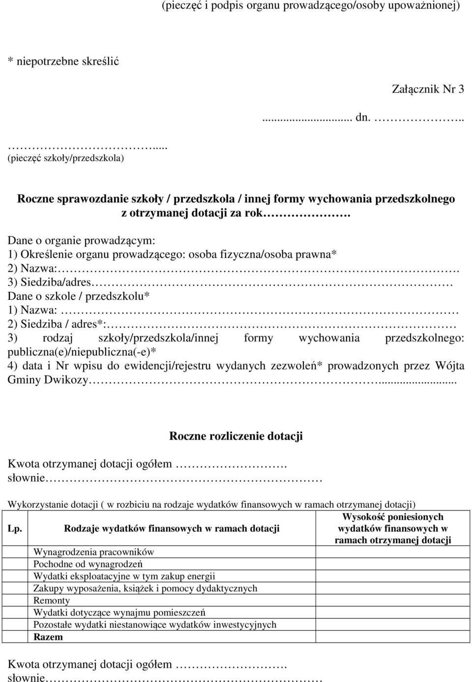 Dane o organie prowadzącym: 1) Określenie organu prowadzącego: osoba fizyczna/osoba prawna* 2) Nazwa:.