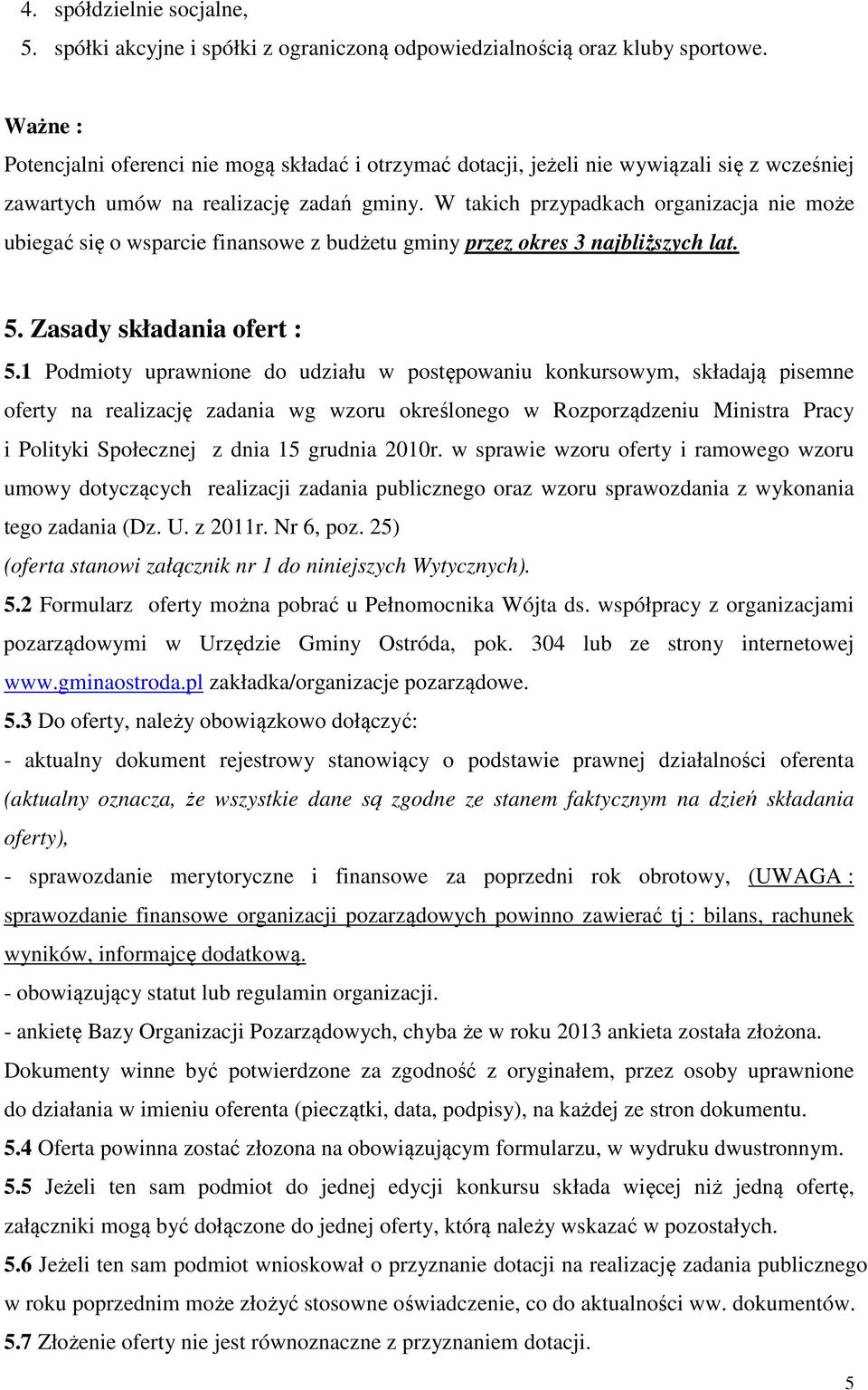 W takich przypadkach organizacja nie może ubiegać się o wsparcie finansowe z budżetu gminy przez okres 3 najbliższych lat. 5. Zasady składania ofert : 5.