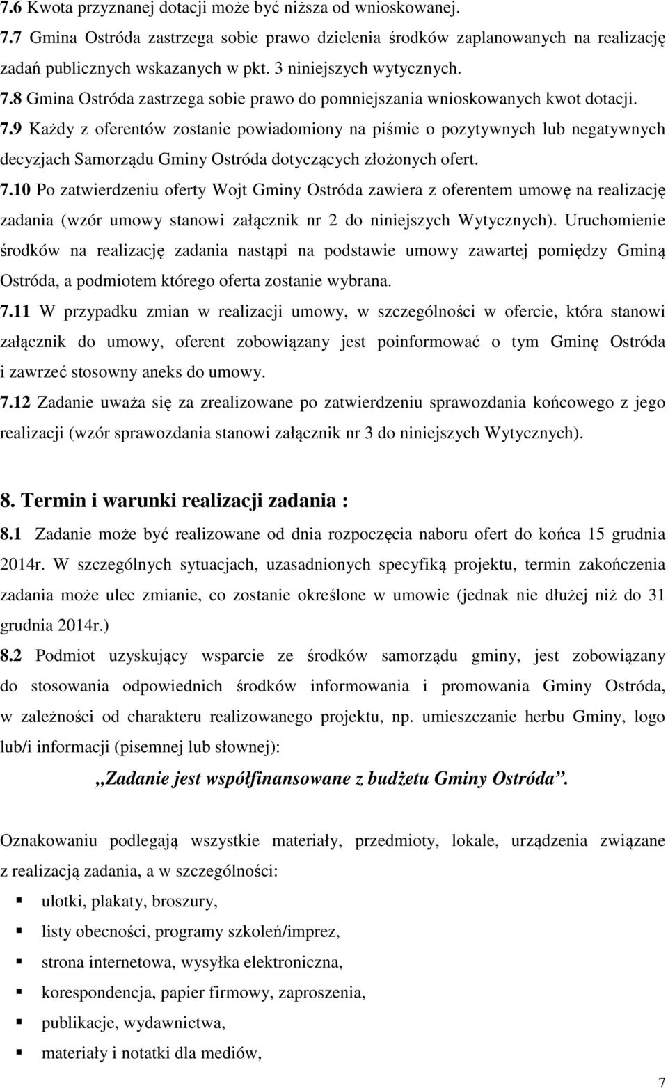 7.10 Po zatwierdzeniu oferty Wojt Gminy Ostróda zawiera z oferentem umowę na realizację zadania (wzór umowy stanowi załącznik nr 2 do niniejszych Wytycznych).
