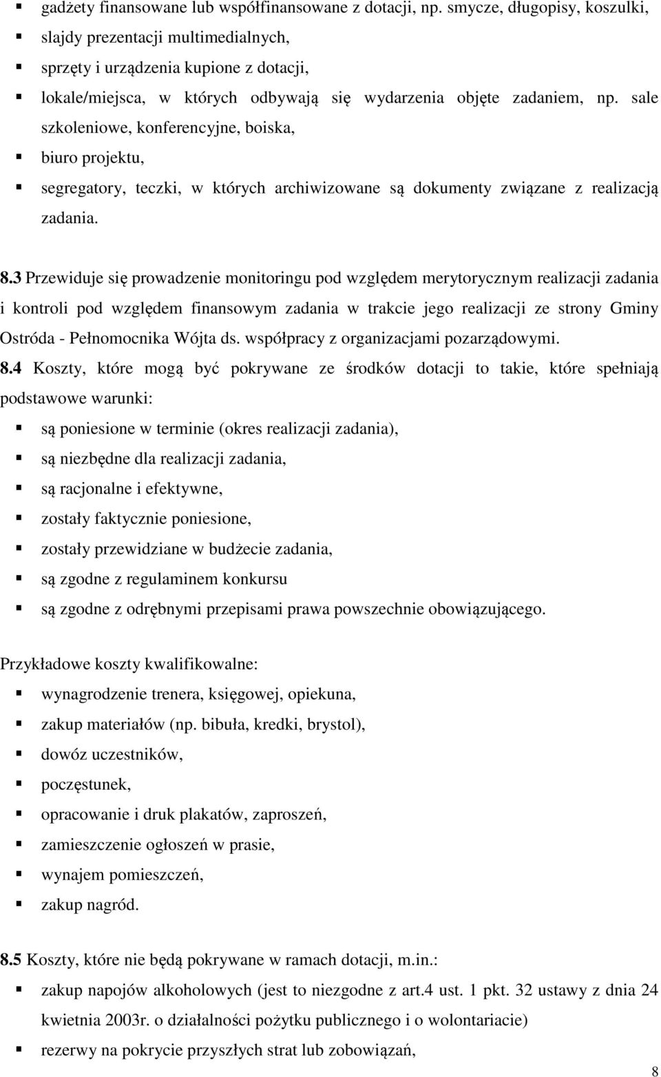 sale szkoleniowe, konferencyjne, boiska, biuro projektu, segregatory, teczki, w których archiwizowane są dokumenty związane z realizacją zadania. 8.