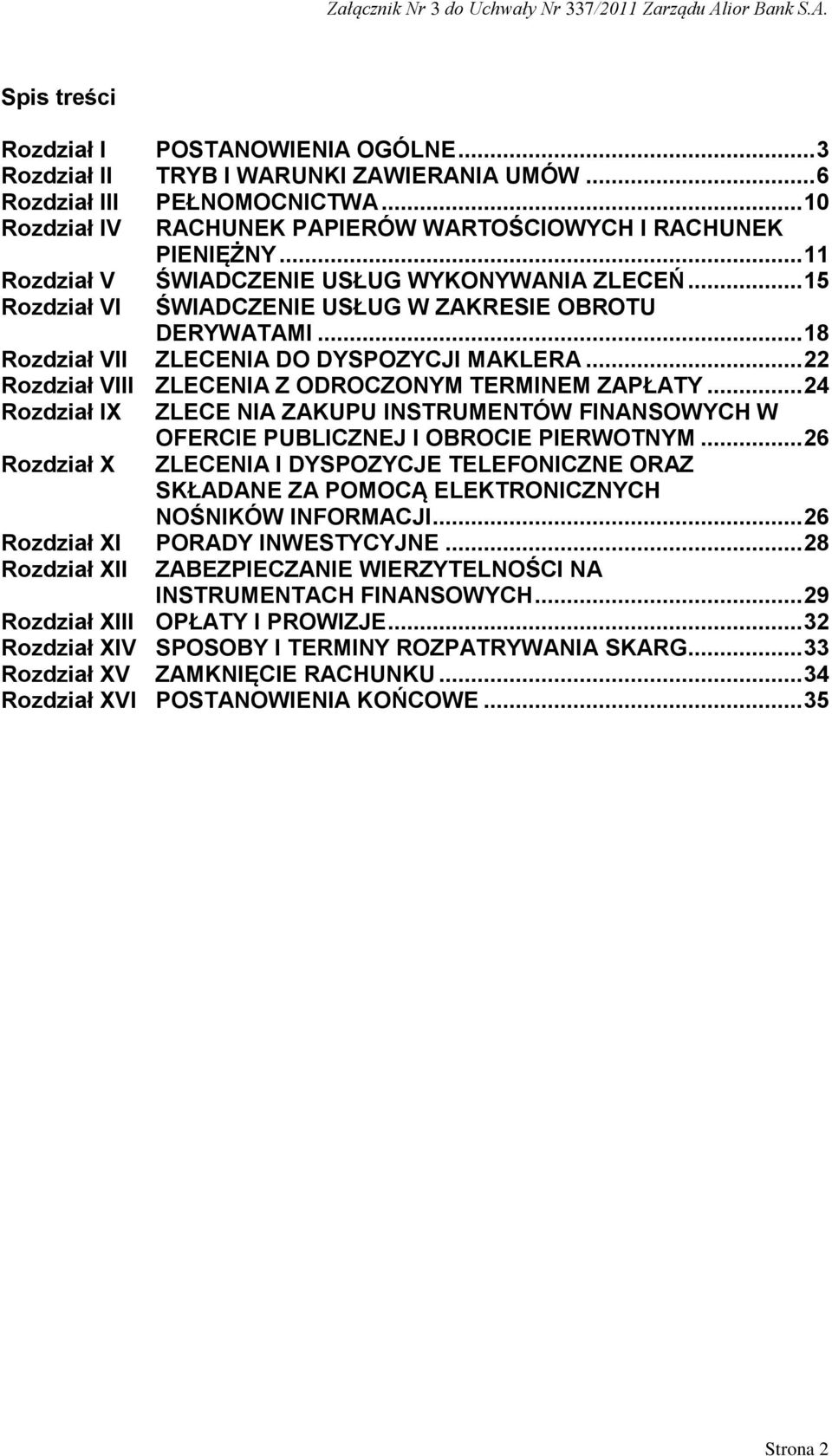 .. 22 Rozdział VIII ZLECENIA Z ODROCZONYM TERMINEM ZAPŁATY... 24 Rozdział IX ZLECE NIA ZAKUPU INSTRUMENTÓW FINANSOWYCH W OFERCIE PUBLICZNEJ I OBROCIE PIERWOTNYM.