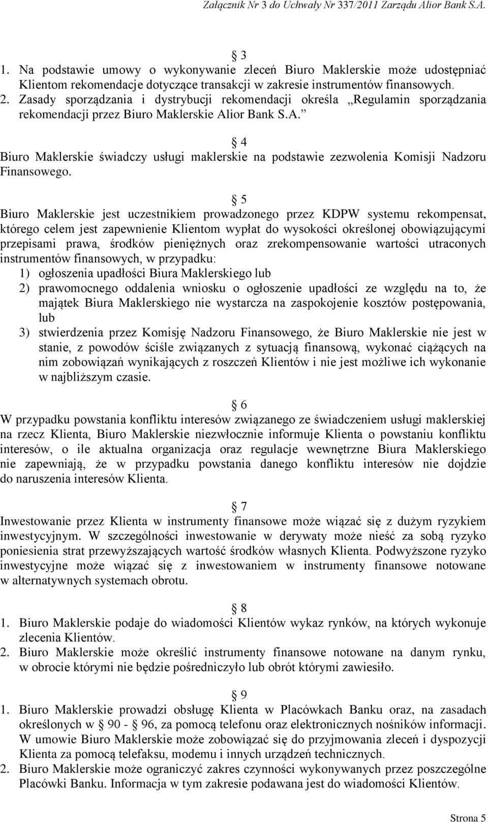 ior Bank S.A. 4 Biuro Maklerskie świadczy usługi maklerskie na podstawie zezwolenia Komisji Nadzoru Finansowego.