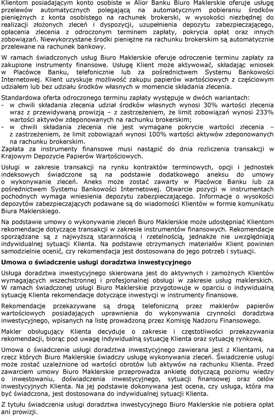 zobowiązań. Niewykorzystane środki pieniężne na rachunku brokerskim są automatycznie przelewane na rachunek bankowy.