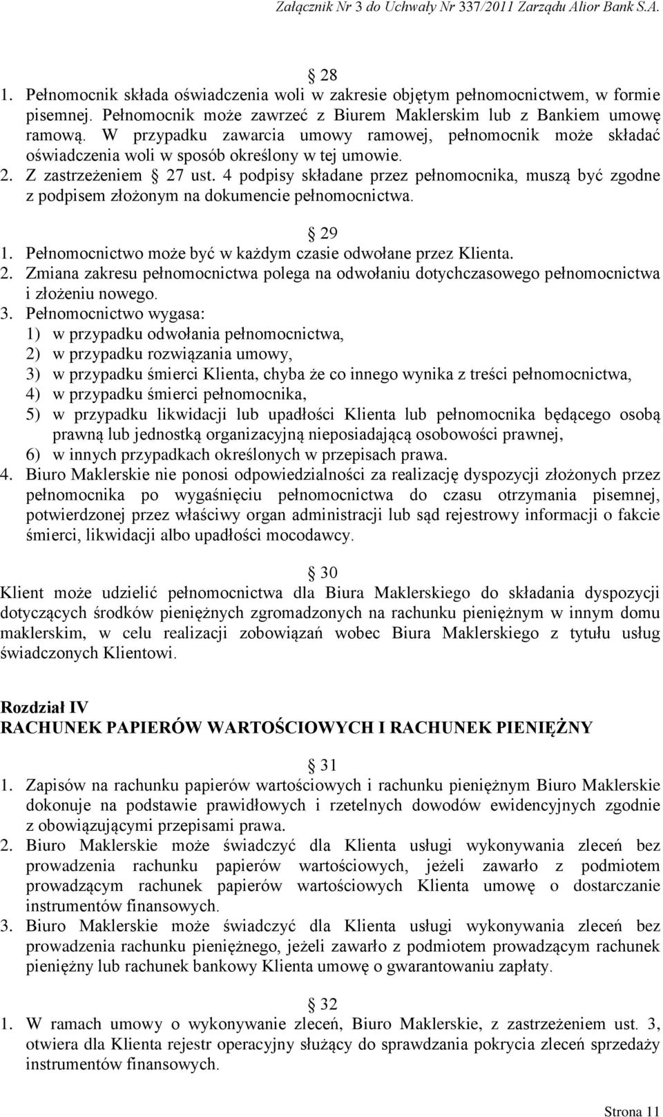 4 podpisy składane przez pełnomocnika, muszą być zgodne z podpisem złożonym na dokumencie pełnomocnictwa. 29