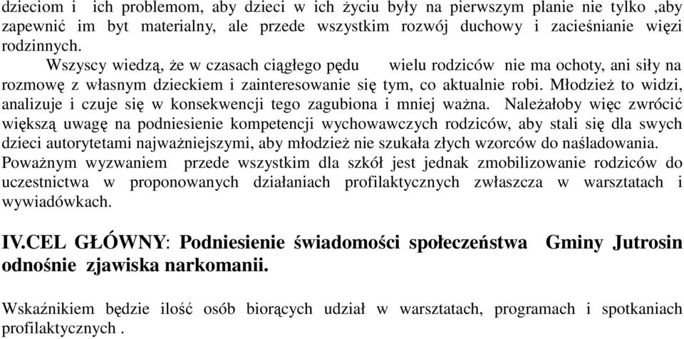 Młodzież to widzi, analizuje i czuje się w konsekwencji tego zagubiona i mniej ważna.