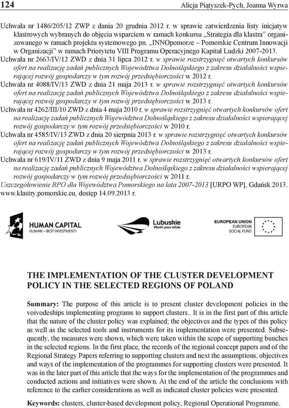 INNOpomorze Pomorskie Centrum Innowacji w Organizacji w ramach Priorytetu VIII Programu Operacyjnego Kapitał Ludzki 2007-2013. Uchwała nr 2663/IV/12 ZWD z dnia 31 lipca 2012 r.
