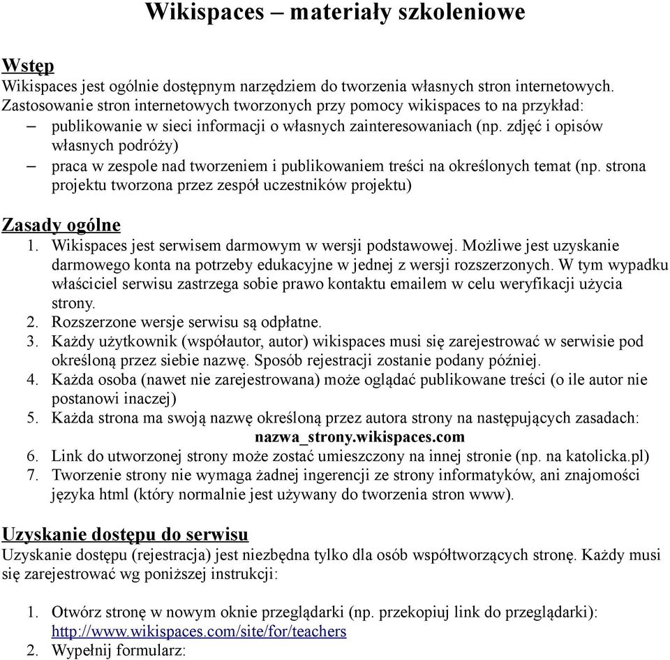 zdjęć i opisów własnych podróży) praca w zespole nad tworzeniem i publikowaniem treści na określonych temat (np. strona projektu tworzona przez zespół uczestników projektu) Zasady ogólne 1.