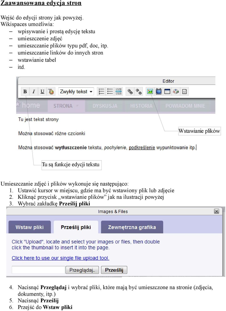 umieszczanie linków do innych stron wstawianie tabel itd. Wstawianie plików Tu są funkcje edycji tekstu Umieszczanie zdjęć i plików wykonuje się następująco: 1.