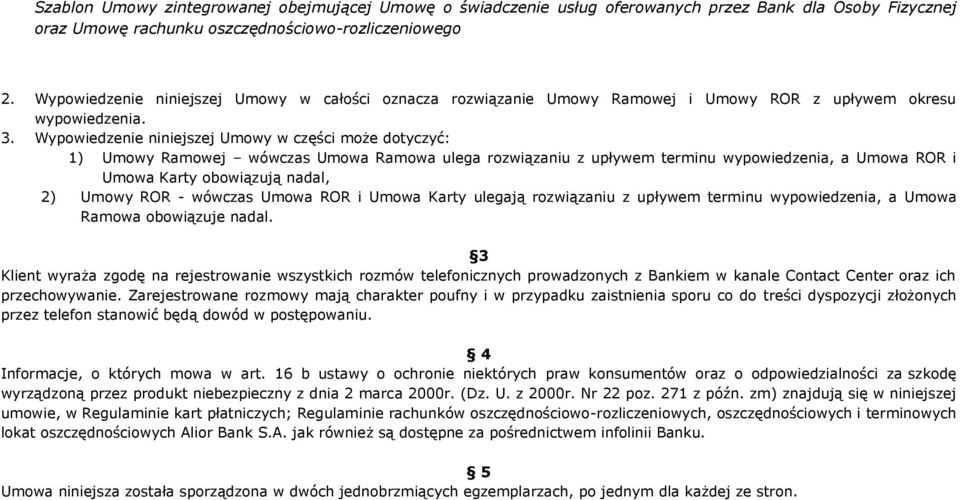 ROR - wówczas Umowa ROR i Umowa Karty ulegają rozwiązaniu z upływem terminu wypowiedzenia, a Umowa Ramowa obowiązuje nadal.