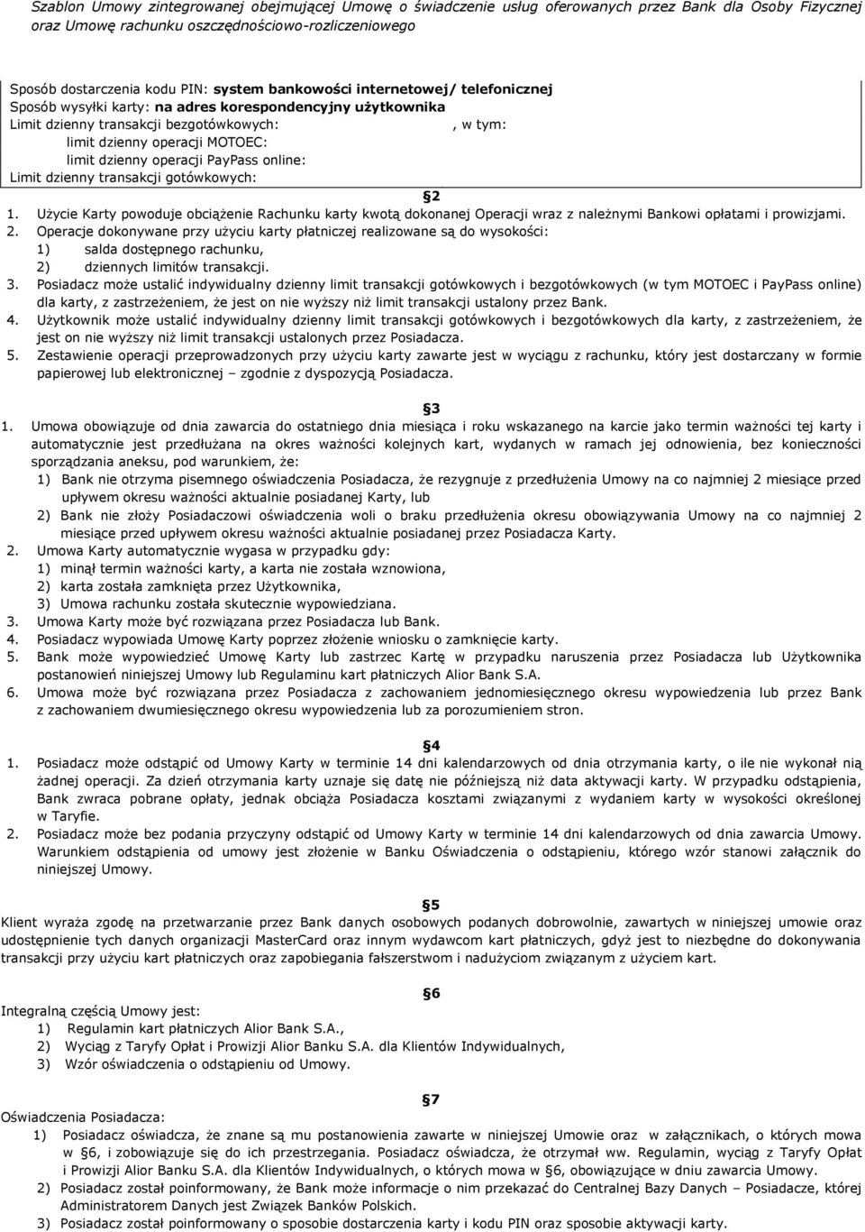 Użycie Karty powoduje obciążenie Rachunku karty kwotą dokonanej Operacji wraz z należnymi Bankowi opłatami i prowizjami. 2.