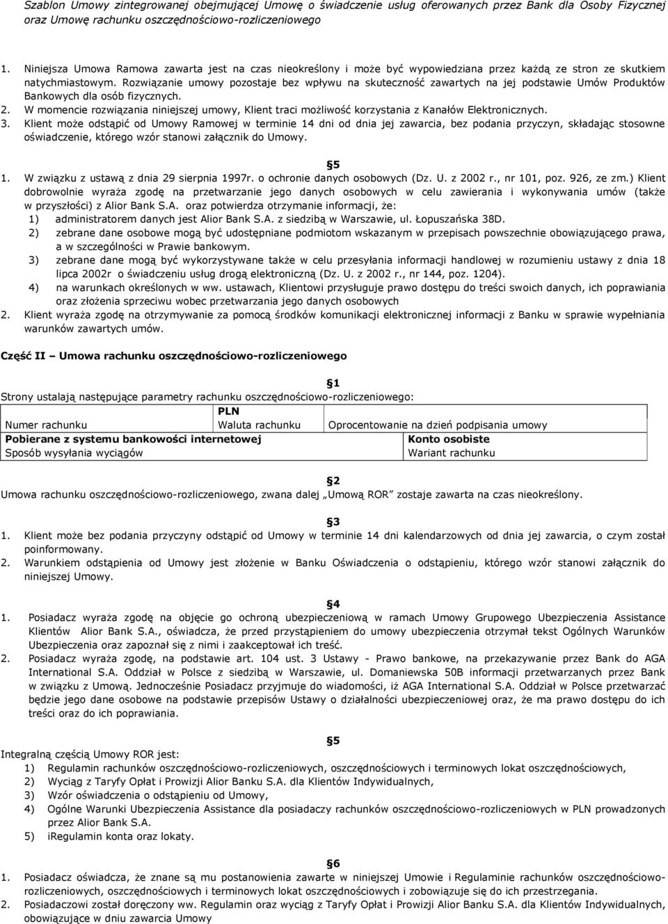 W momencie rozwiązania niniejszej umowy, Klient traci możliwość korzystania z Kanałów Elektronicznych. 3.