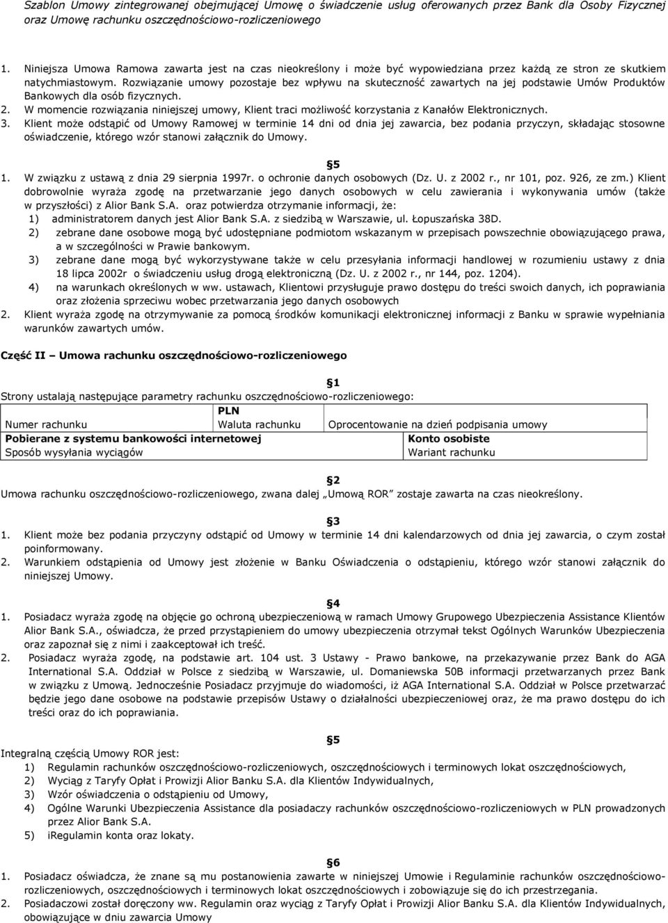 W momencie rozwiązania niniejszej umowy, Klient traci możliwość korzystania z Kanałów Elektronicznych. 3.