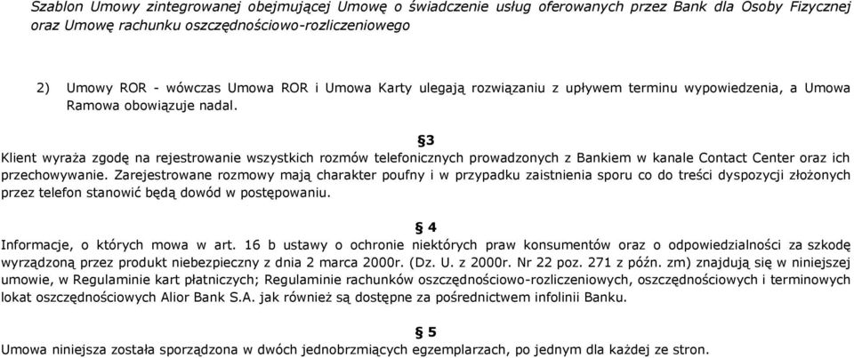 Zarejestrowane rozmowy mają charakter poufny i w przypadku zaistnienia sporu co do treści dyspozycji złożonych przez telefon stanowić będą dowód w postępowaniu. 4 Informacje, o których mowa w art.