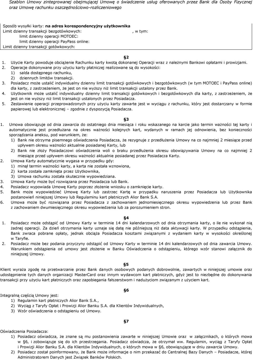 Operacje dokonywane przy użyciu karty płatniczej realizowane są do wysokości: 1) salda dostępnego rachunku, 2) dziennych limitów transakcji. 3.