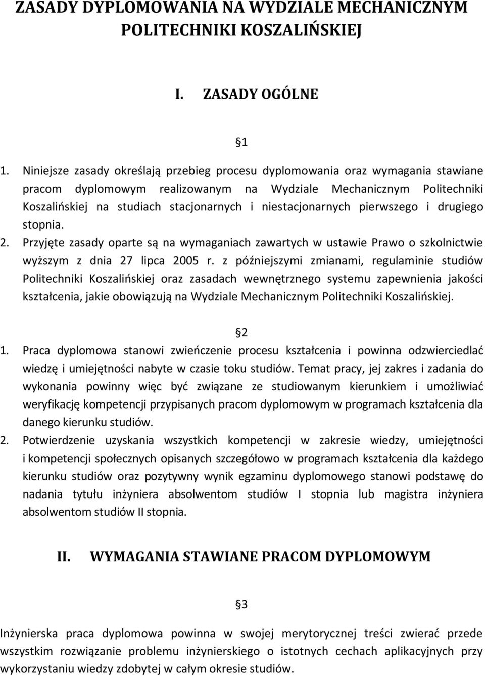 niestacjonarnych pierwszego i drugiego stopnia. 2. Przyjęte zasady oparte są na wymaganiach zawartych w ustawie Prawo o szkolnictwie wyższym z dnia 27 lipca 2005 r.