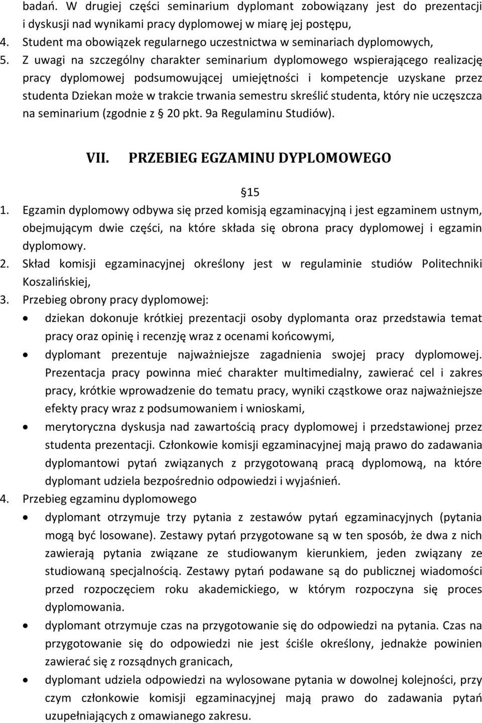 Z uwagi na szczególny charakter seminarium dyplomowego wspierającego realizację pracy dyplomowej podsumowującej umiejętności i kompetencje uzyskane przez studenta Dziekan może w trakcie trwania