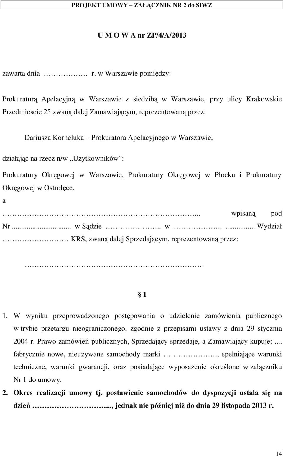 Apelacyjnego w Warszawie, działając na rzecz n/w Użytkowników : Prokuratury Okręgowej w Warszawie, Prokuratury Okręgowej w Płocku i Prokuratury Okręgowej w Ostrołęce. a.., wpisaną pod Nr... w Sądzie.
