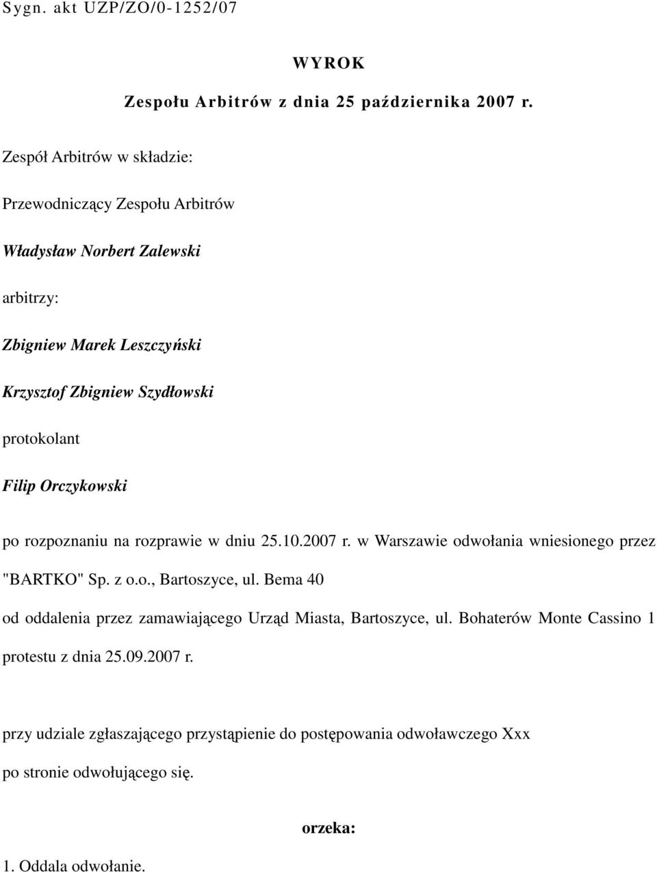 protokolant Filip Orczykowski po rozpoznaniu na rozprawie w dniu 25.10.2007 r. w Warszawie odwołania wniesionego przez "BARTKO" Sp. z o.o., Bartoszyce, ul.