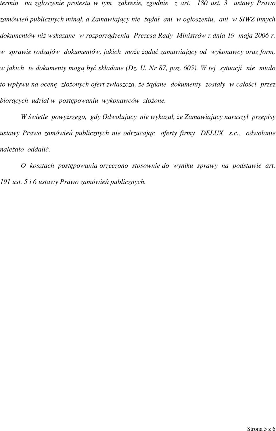 w sprawie rodzajów dokumentów, jakich może żądać zamawiający od wykonawcy oraz form, w jakich te dokumenty mogą być składane (Dz. U. Nr 87, poz. 605).