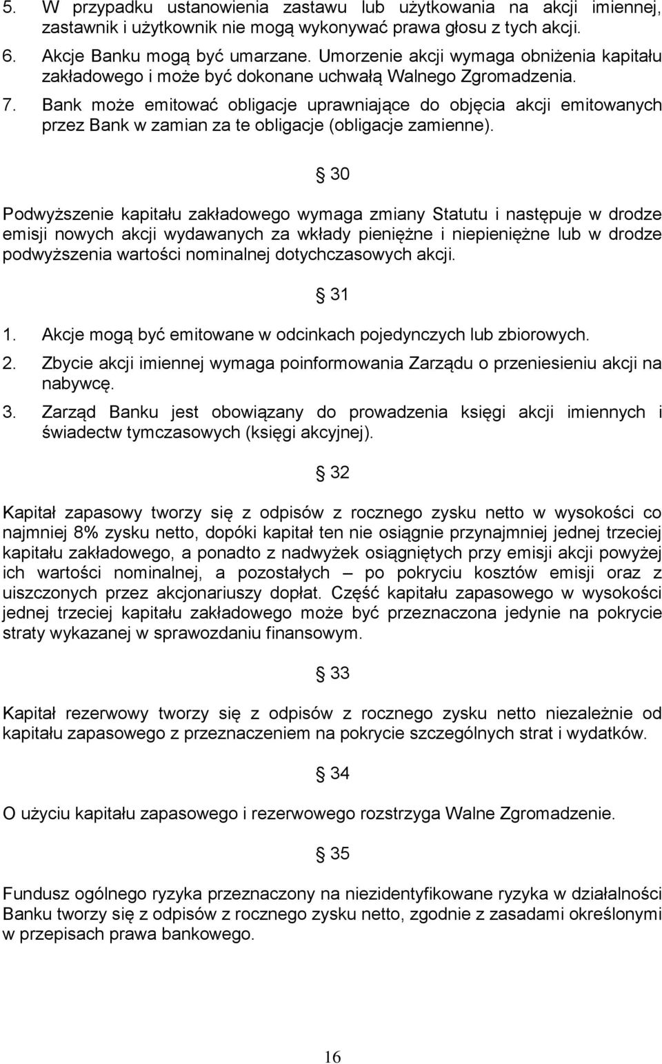 Bank może emitować obligacje uprawniające do objęcia akcji emitowanych przez Bank w zamian za te obligacje (obligacje zamienne).