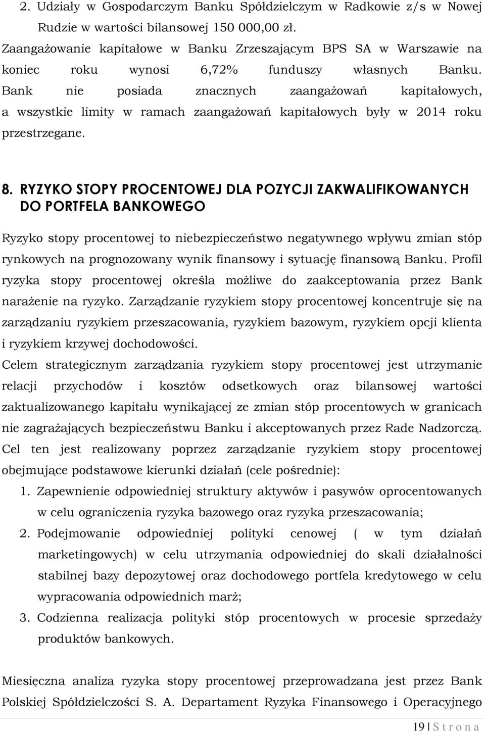 Bank nie posiada znacznych zaangażowań kapitałowych, a wszystkie limity w ramach zaangażowań kapitałowych były w 2014 roku przestrzegane. 8.