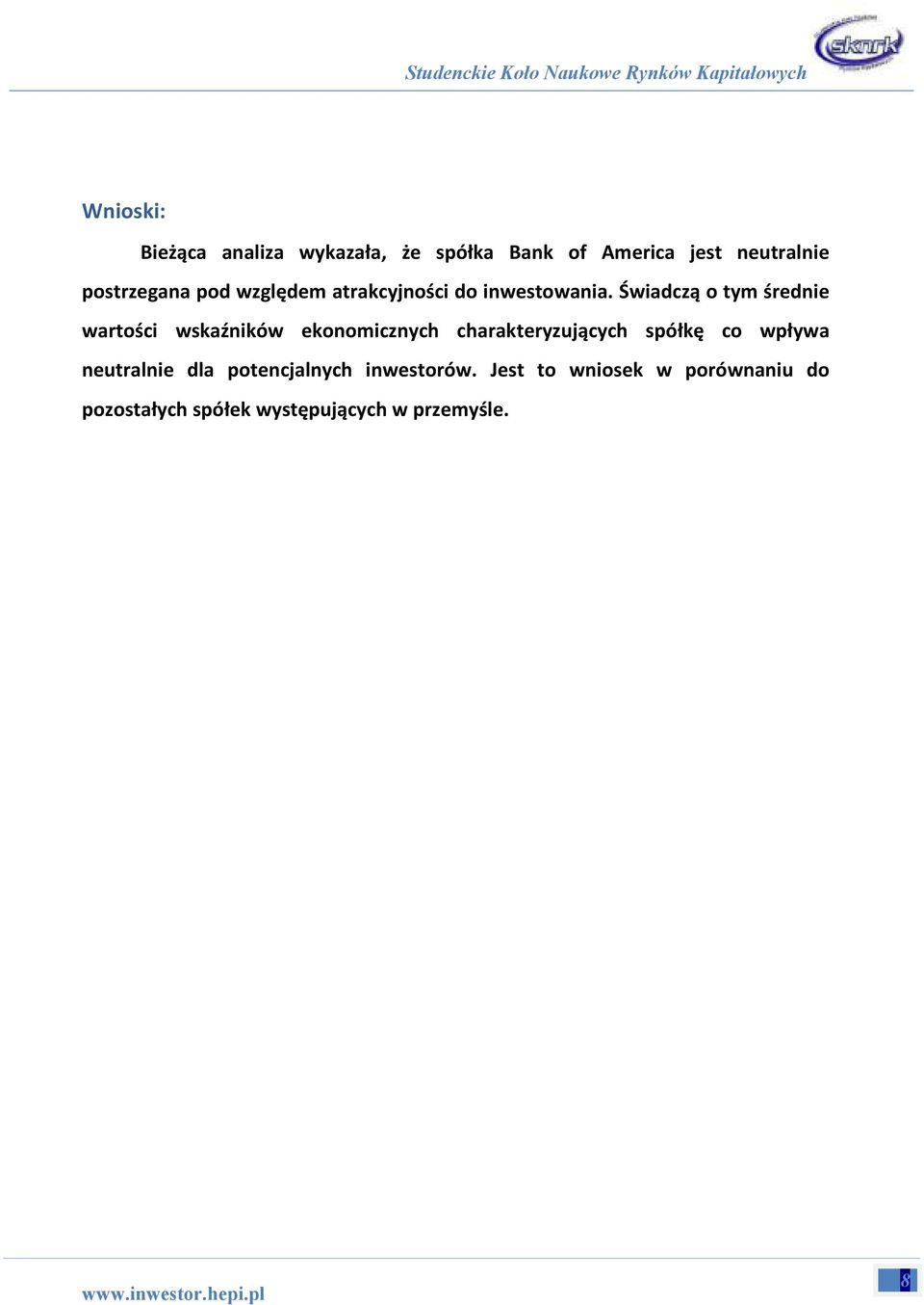 Świadczą o tym średnie wartości wskaźników ekonomicznych charakteryzujących spółkę co