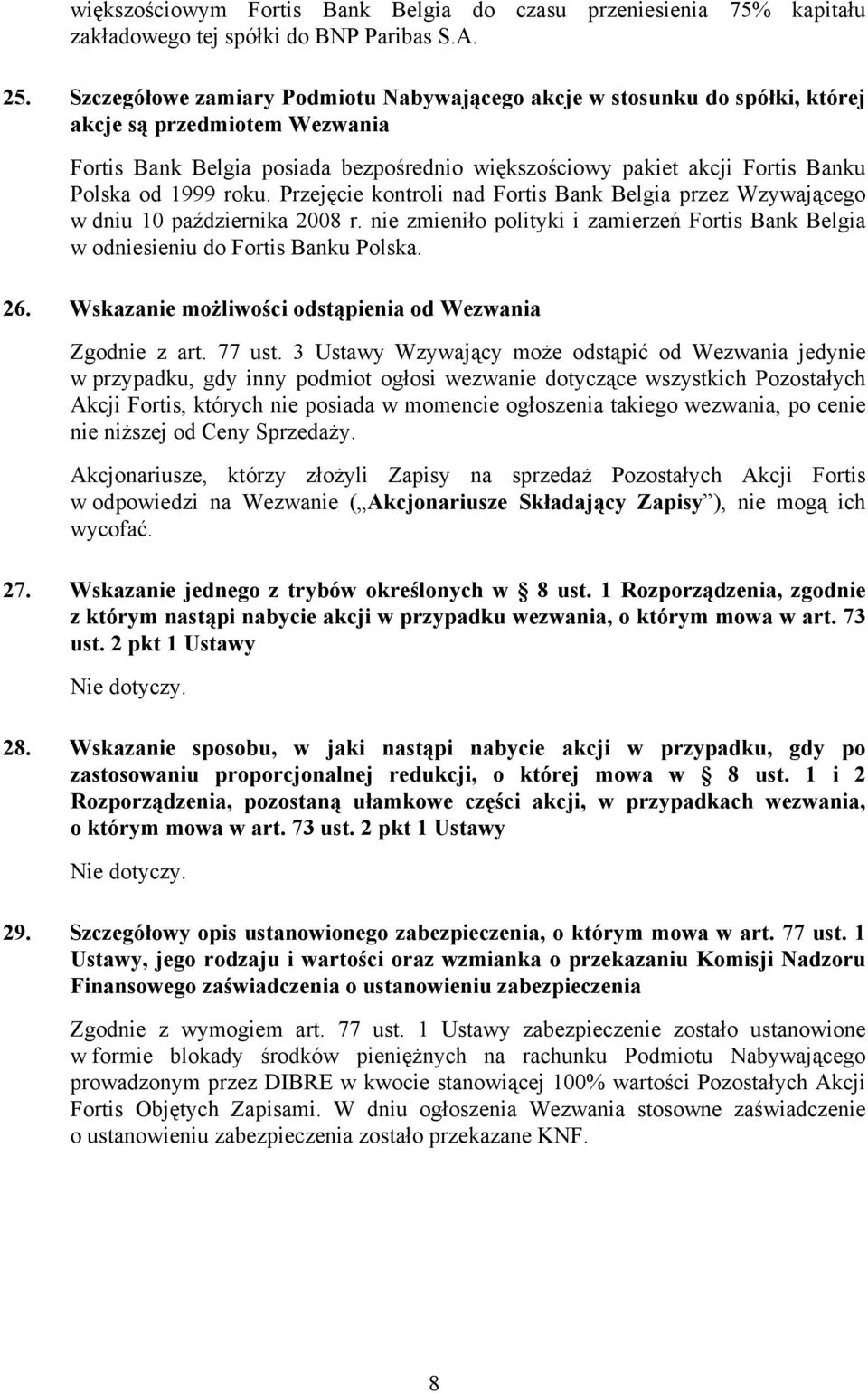 1999 roku. Przejęcie kontroli nad Fortis Bank Belgia przez Wzywającego w dniu 10 października 2008 r. nie zmieniło polityki i zamierzeń Fortis Bank Belgia w odniesieniu do Fortis Banku Polska. 26.