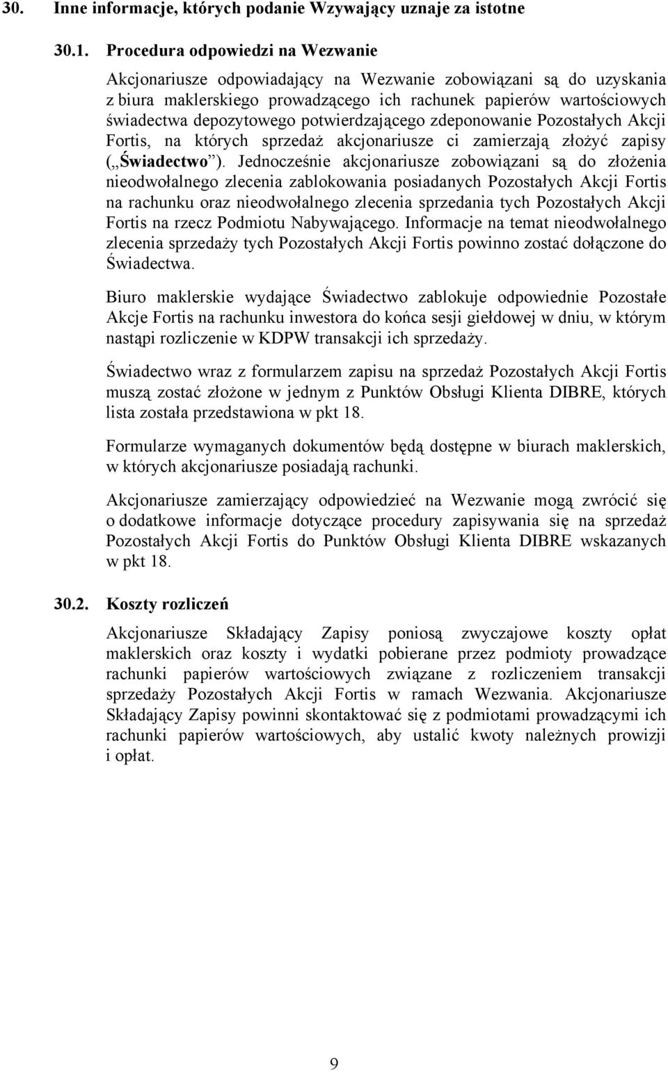 potwierdzającego zdeponowanie Pozostałych Akcji Fortis, na których sprzedaż akcjonariusze ci zamierzają złożyć zapisy ( Świadectwo ).