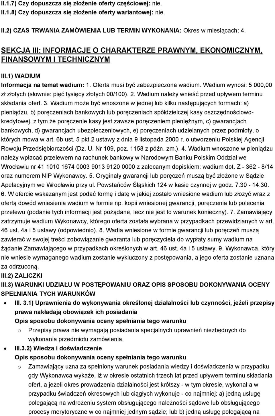 Wadium wynosi: 5 000,00 zł złotych (słownie: pięć tysięcy złotych 00/100). 2. Wadium należy wnieść przed upływem terminu składania ofert. 3.