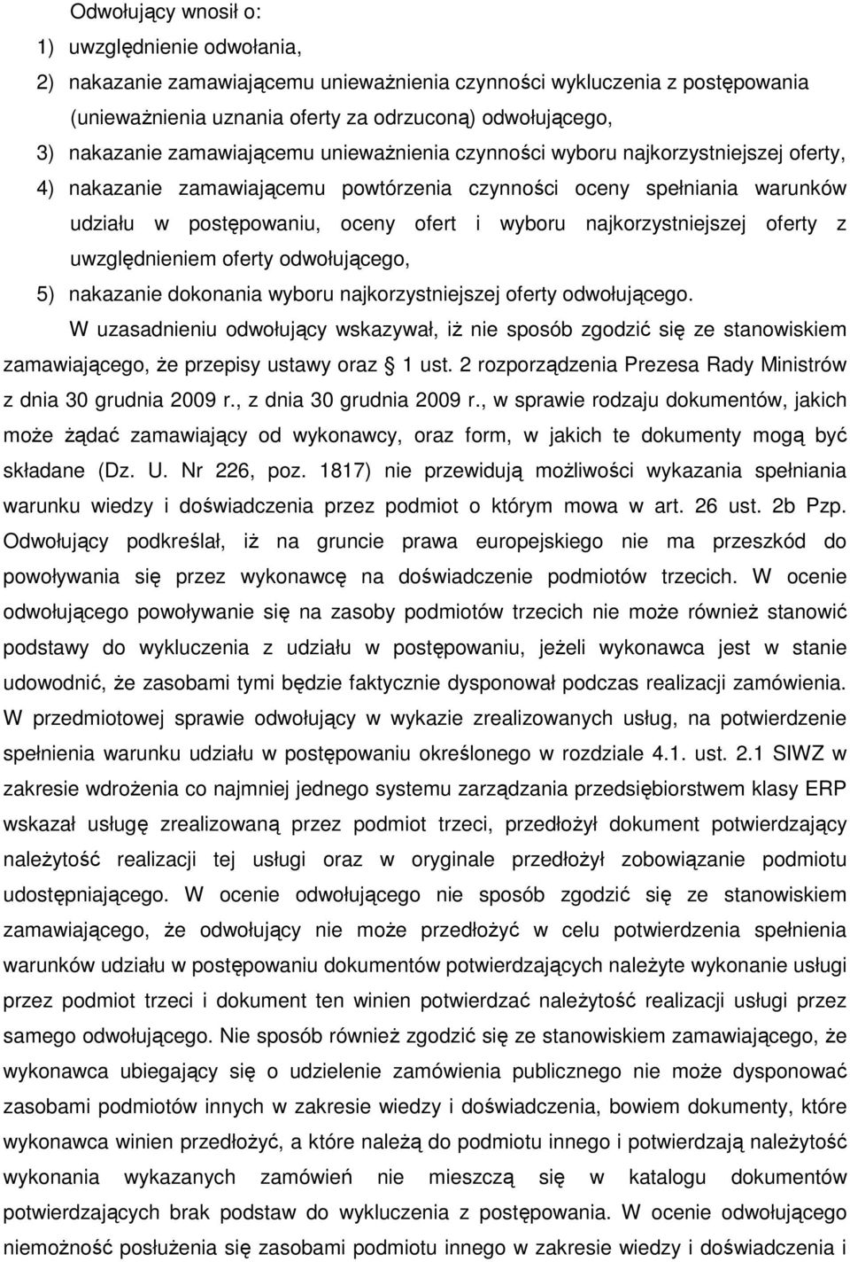 najkorzystniejszej oferty z uwzględnieniem oferty odwołującego, 5) nakazanie dokonania wyboru najkorzystniejszej oferty odwołującego.