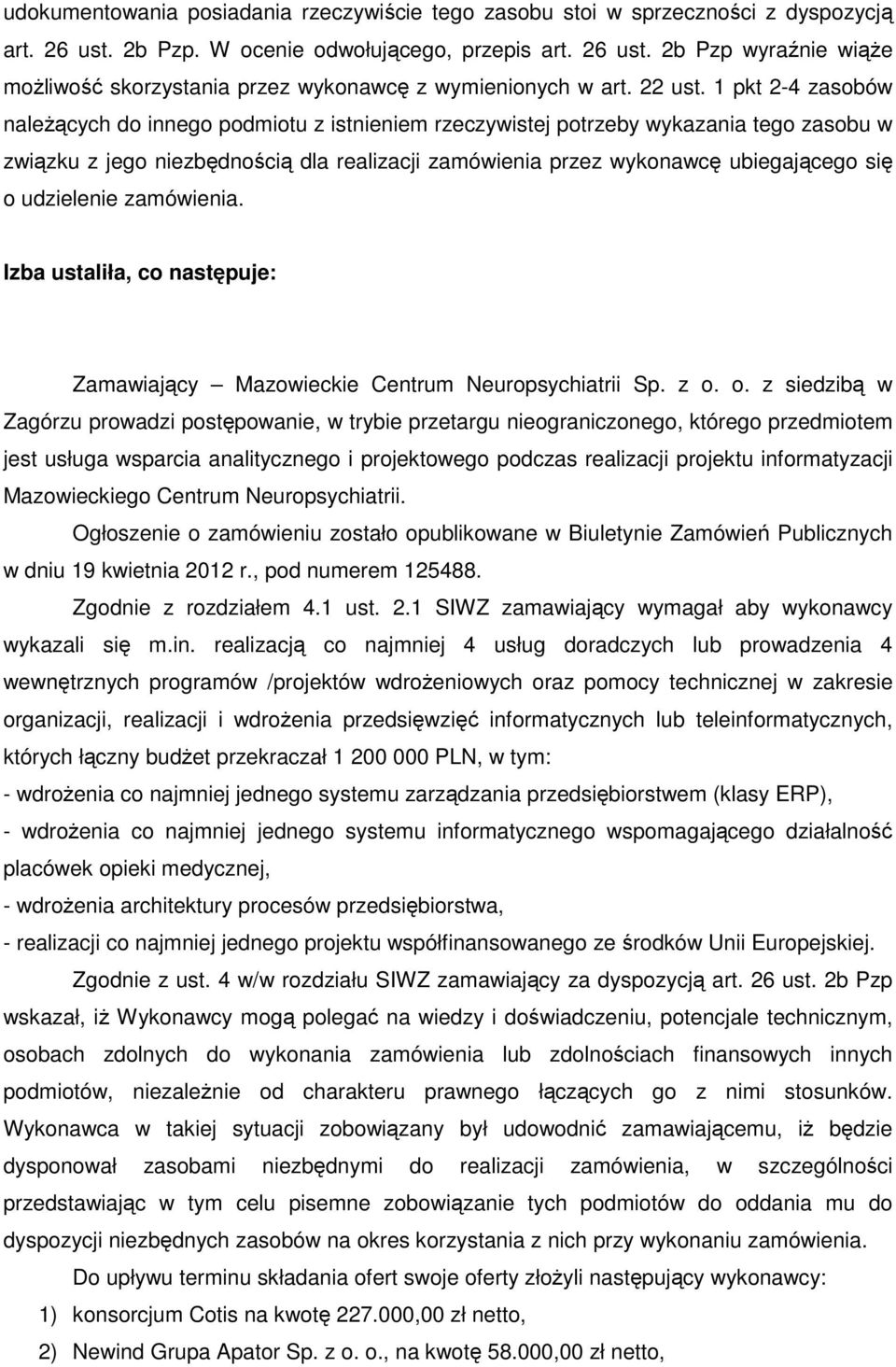 1 pkt 2-4 zasobów należących do innego podmiotu z istnieniem rzeczywistej potrzeby wykazania tego zasobu w związku z jego niezbędnością dla realizacji zamówienia przez wykonawcę ubiegającego się o