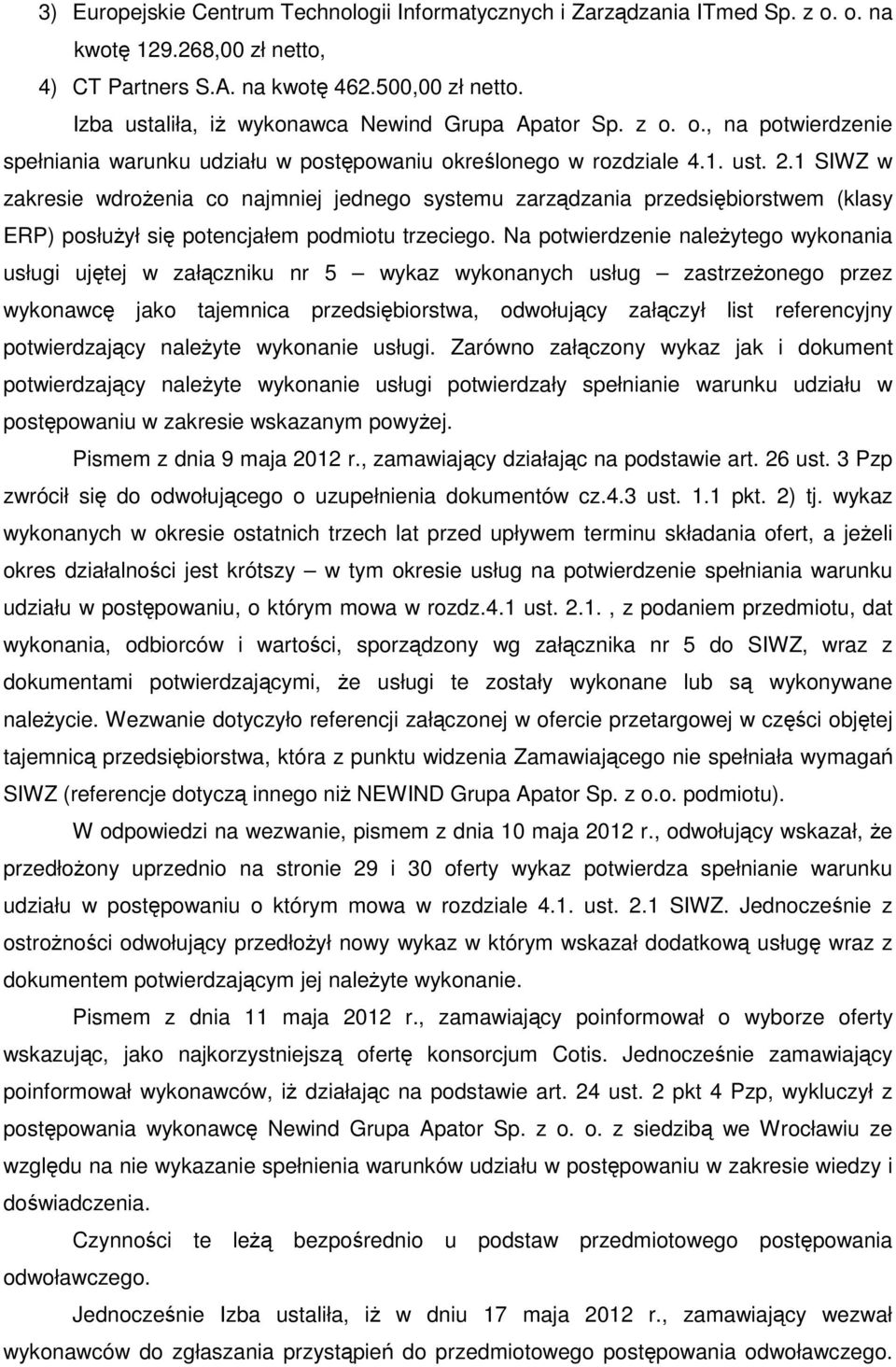 1 SIWZ w zakresie wdrożenia co najmniej jednego systemu zarządzania przedsiębiorstwem (klasy ERP) posłużył się potencjałem podmiotu trzeciego.