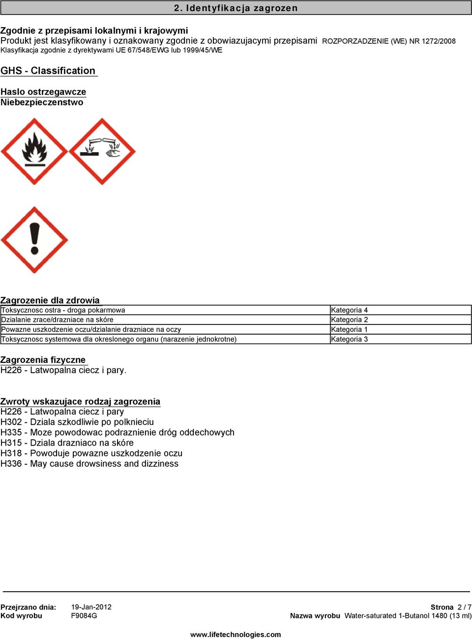 dyrektywami UE 67/548/EWG lub 1999/45/WE GHS Classification Zagrozenie dla zdrowia Toksycznosc ostra droga pokarmowa Kategoria 4 Dzialanie zrace/drazniace na skóre Kategoria 2 Powazne uszkodzenie