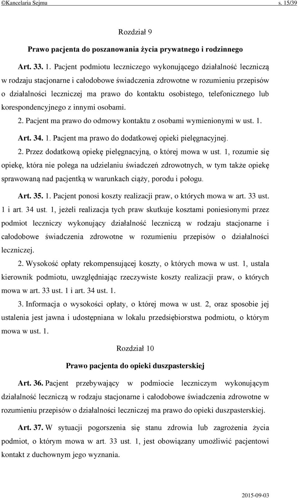 Pacjent podmiotu leczniczego wykonującego działalność leczniczą w rodzaju stacjonarne i całodobowe świadczenia zdrowotne w rozumieniu przepisów o działalności leczniczej ma prawo do kontaktu