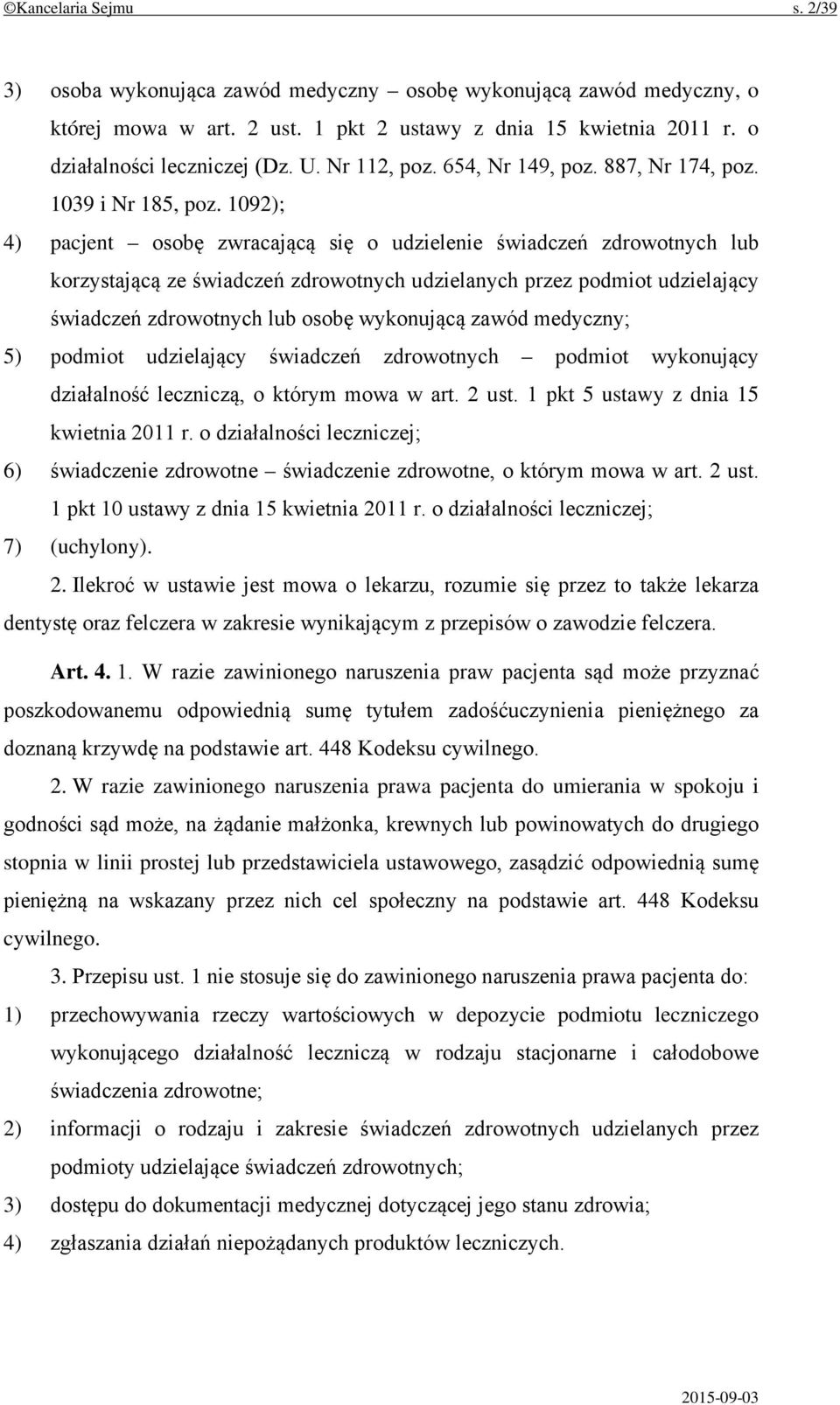 1092); 4) pacjent osobę zwracającą się o udzielenie świadczeń zdrowotnych lub korzystającą ze świadczeń zdrowotnych udzielanych przez podmiot udzielający świadczeń zdrowotnych lub osobę wykonującą