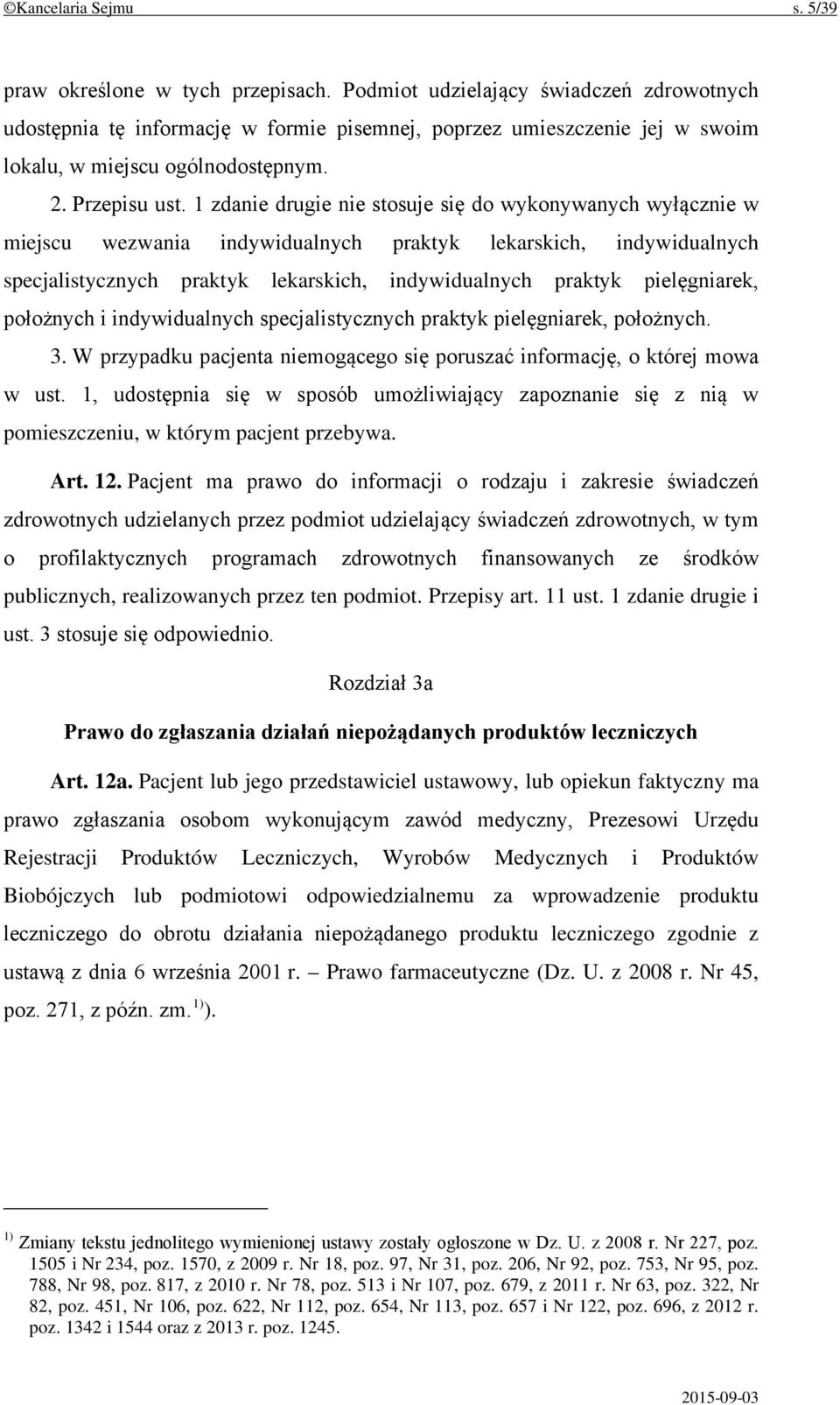 1 zdanie drugie nie stosuje się do wykonywanych wyłącznie w miejscu wezwania indywidualnych praktyk lekarskich, indywidualnych specjalistycznych praktyk lekarskich, indywidualnych praktyk