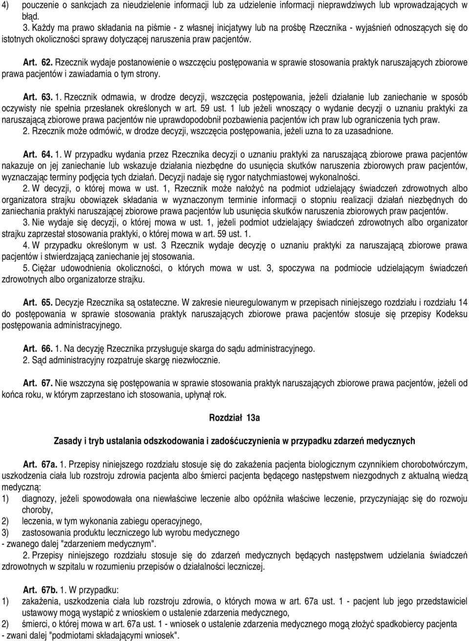 Rzecznik wydaje postanowienie o wszczęciu postępowania w sprawie stosowania praktyk naruszających zbiorowe prawa pacjentów i zawiadamia o tym strony. Art. 63. 1.