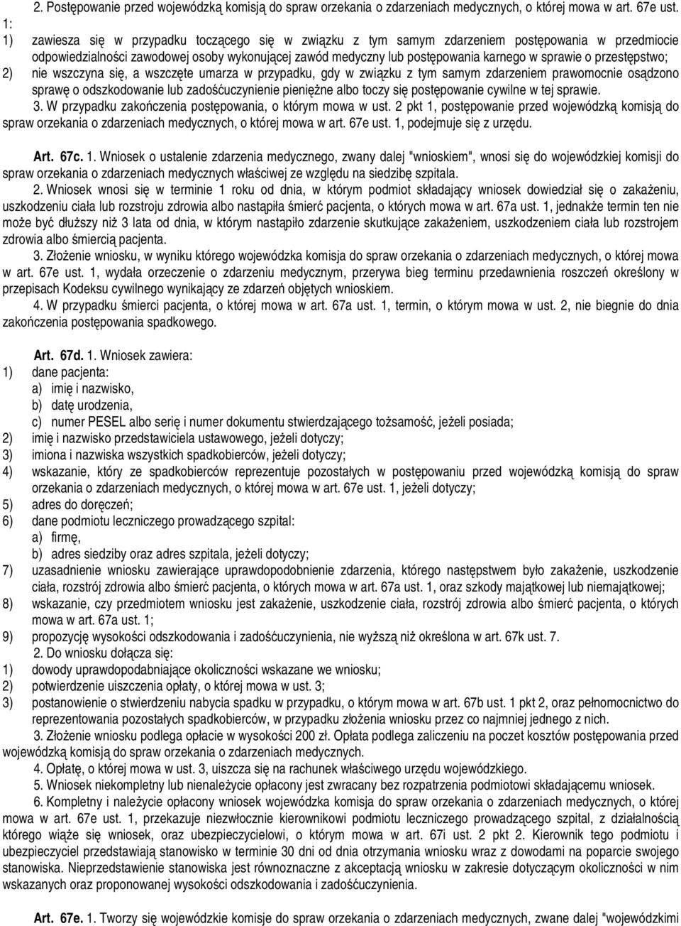 sprawie o przestępstwo; 2) nie wszczyna się, a wszczęte umarza w przypadku, gdy w związku z tym samym zdarzeniem prawomocnie osądzono sprawę o odszkodowanie lub zadośćuczynienie pienięŝne albo toczy