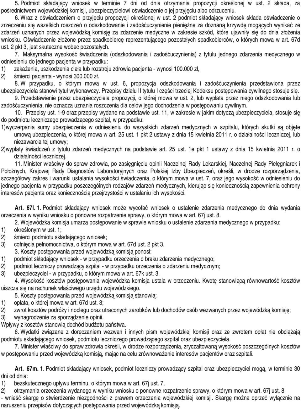 2 podmiot składający wniosek składa oświadczenie o zrzeczeniu się wszelkich roszczeń o odszkodowanie i zadośćuczynienie pienięŝne za doznaną krzywdę mogących wynikać ze zdarzeń uznanych przez