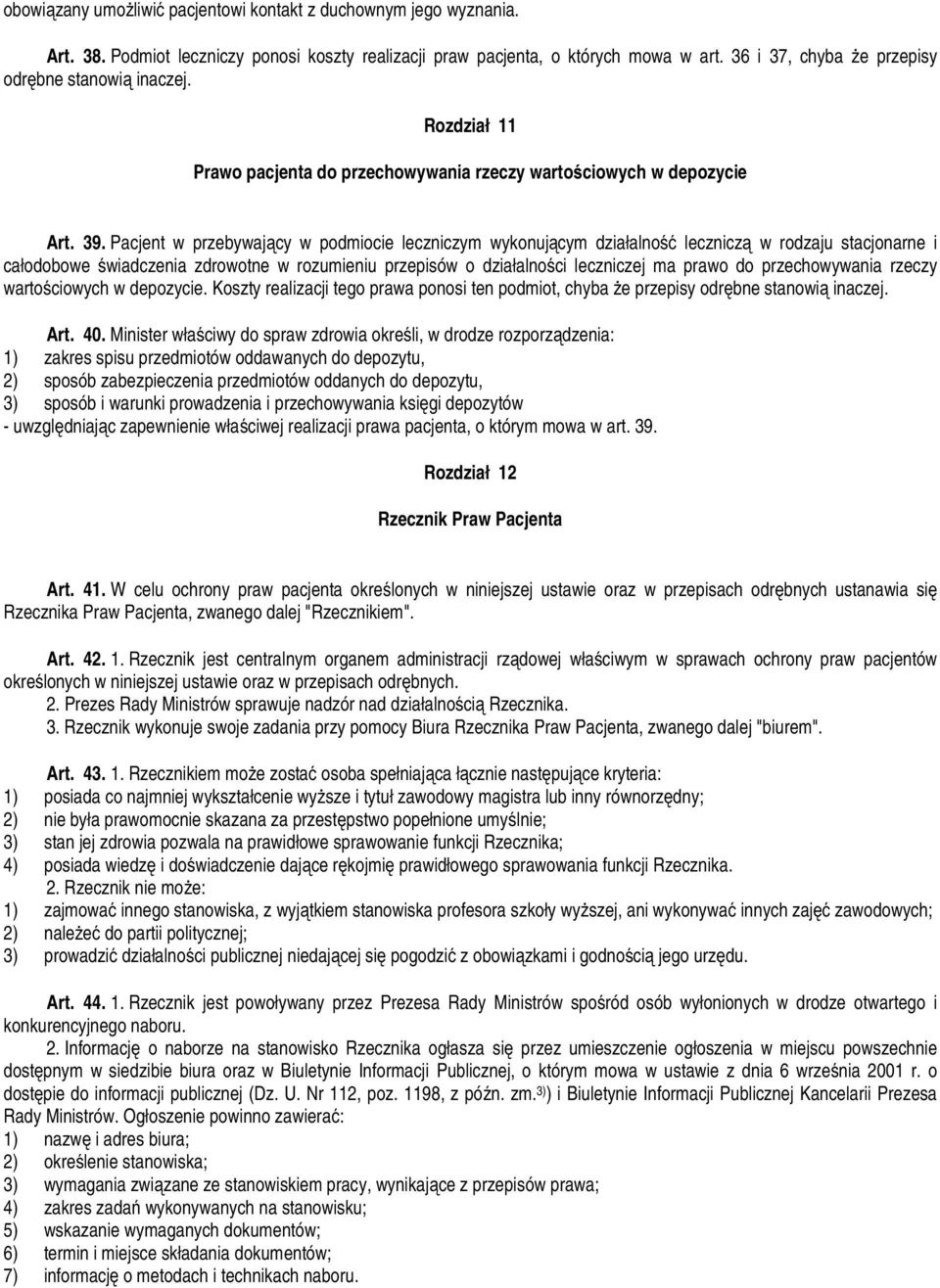 Pacjent w przebywający w podmiocie leczniczym wykonującym działalność leczniczą w rodzaju stacjonarne i całodobowe świadczenia zdrowotne w rozumieniu przepisów o działalności leczniczej ma prawo do