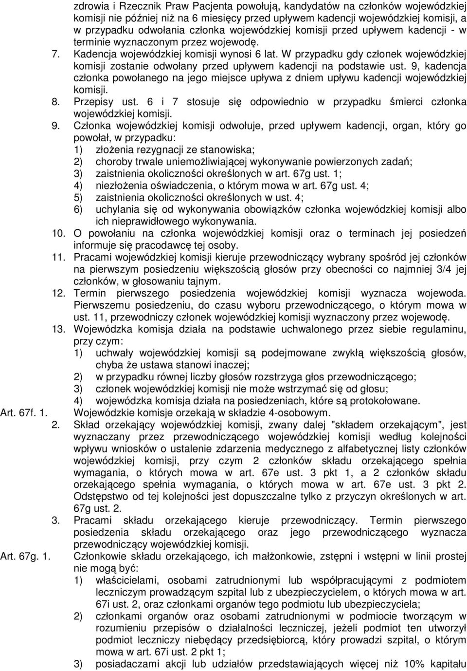 W przypadku gdy członek wojewódzkiej komisji zostanie odwołany przed upływem kadencji na podstawie ust.